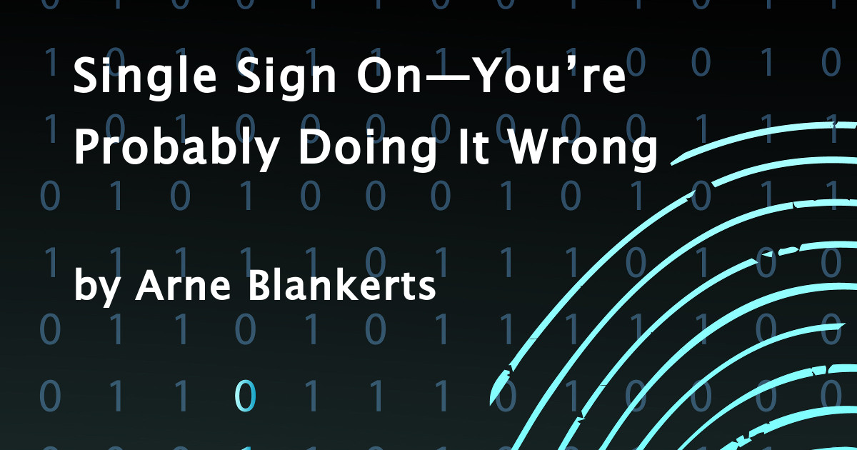 Single Sign On—You’re Probably Doing It Wrong